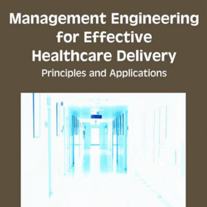 Management Engineering for Effective Healthcare Delivery: Principles and Applications