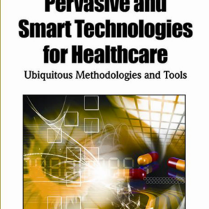 Pervasive and Smart Technologies for Healthcare: Ubiquitous Methodologies and Tools