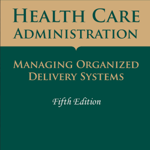 Health Care Administration  Managing Organized Delivery Systems