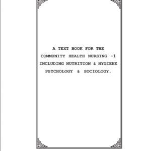 A TEXT BOOK FOR THE COMMUNITY HEALTH NURSING -1 INCLUDING NUTRITION & HYGIENE PSYCHOLOGY & SOCIOLOGY.